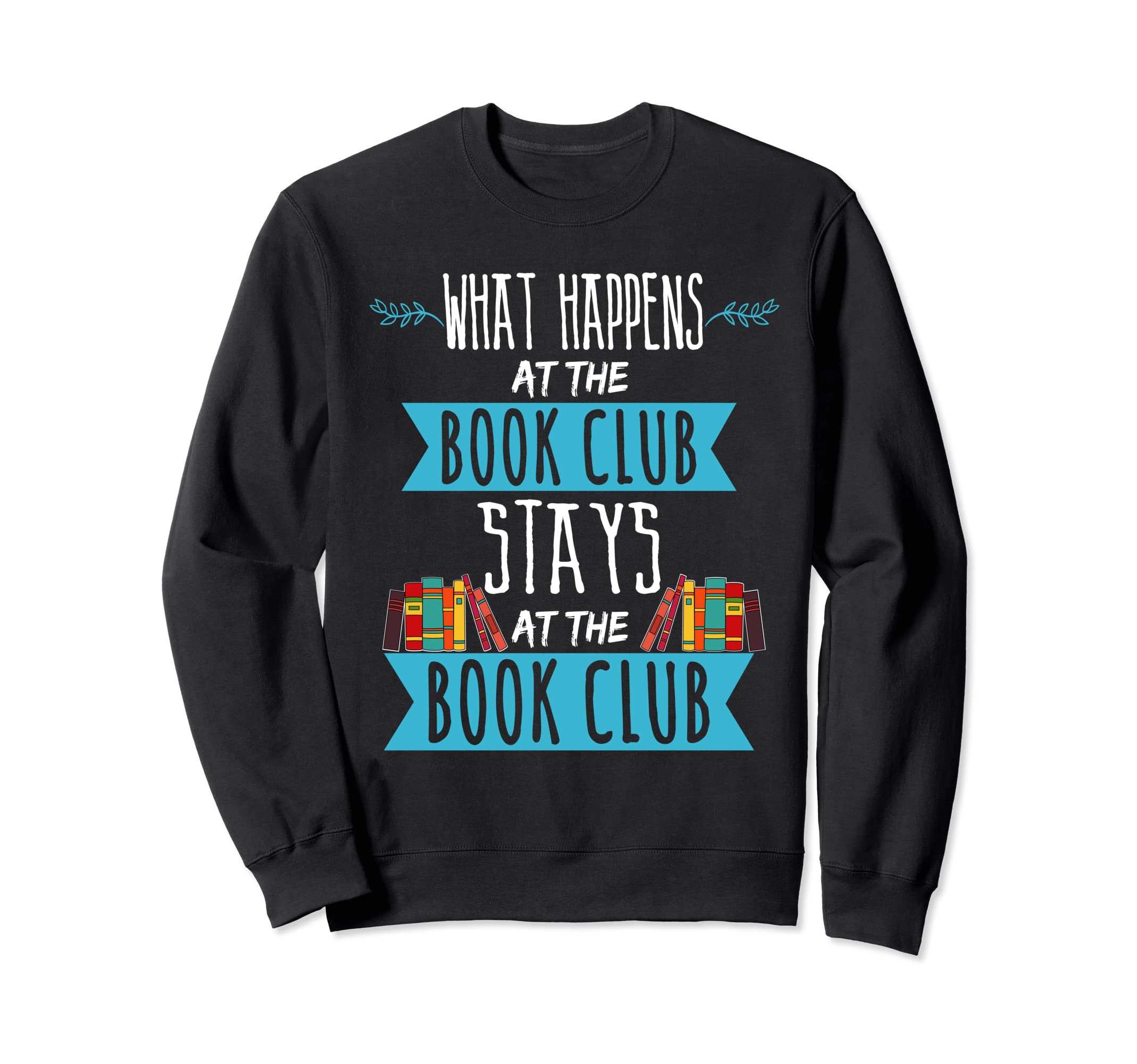 Funny What Happens Book Club Sweatshirt - Custom Art Print for Adults - T-Shirt, Sweatshirt, Hoodie