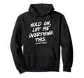 Hold Let Me Overthink This Funny Awkward Hoodie - Streetwear Style Unisex - T-Shirt, Sweatshirt, Hoodie