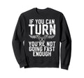 If You Can Turn You Are Not Going Sweatshirt - Minimalist Print Unisex - T-Shirt, Sweatshirt, Hoodie