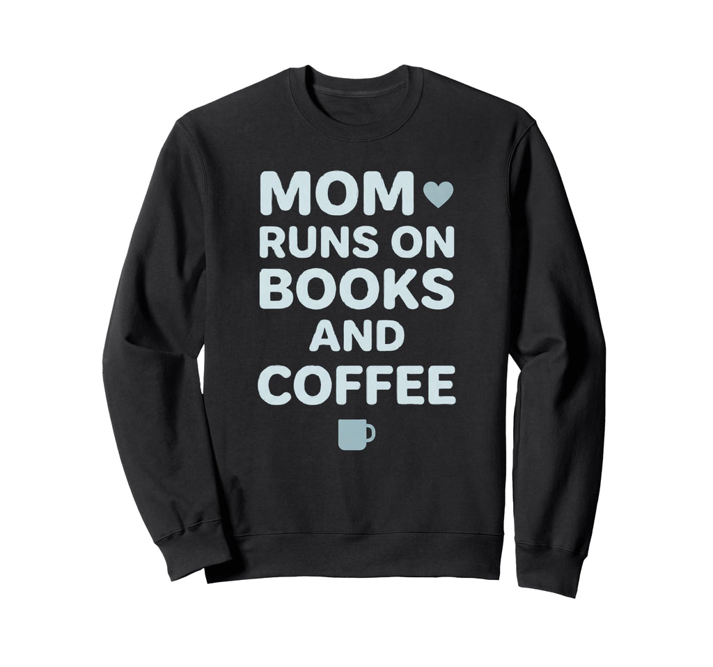 Mom Runs Books And Coffee Sweatshirt - Fun Novelty Design for Adults - T-Shirt, Sweatshirt, Hoodie