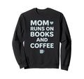 Mom Runs Books And Coffee Sweatshirt - Fun Novelty Design for Adults - T-Shirt, Sweatshirt, Hoodie