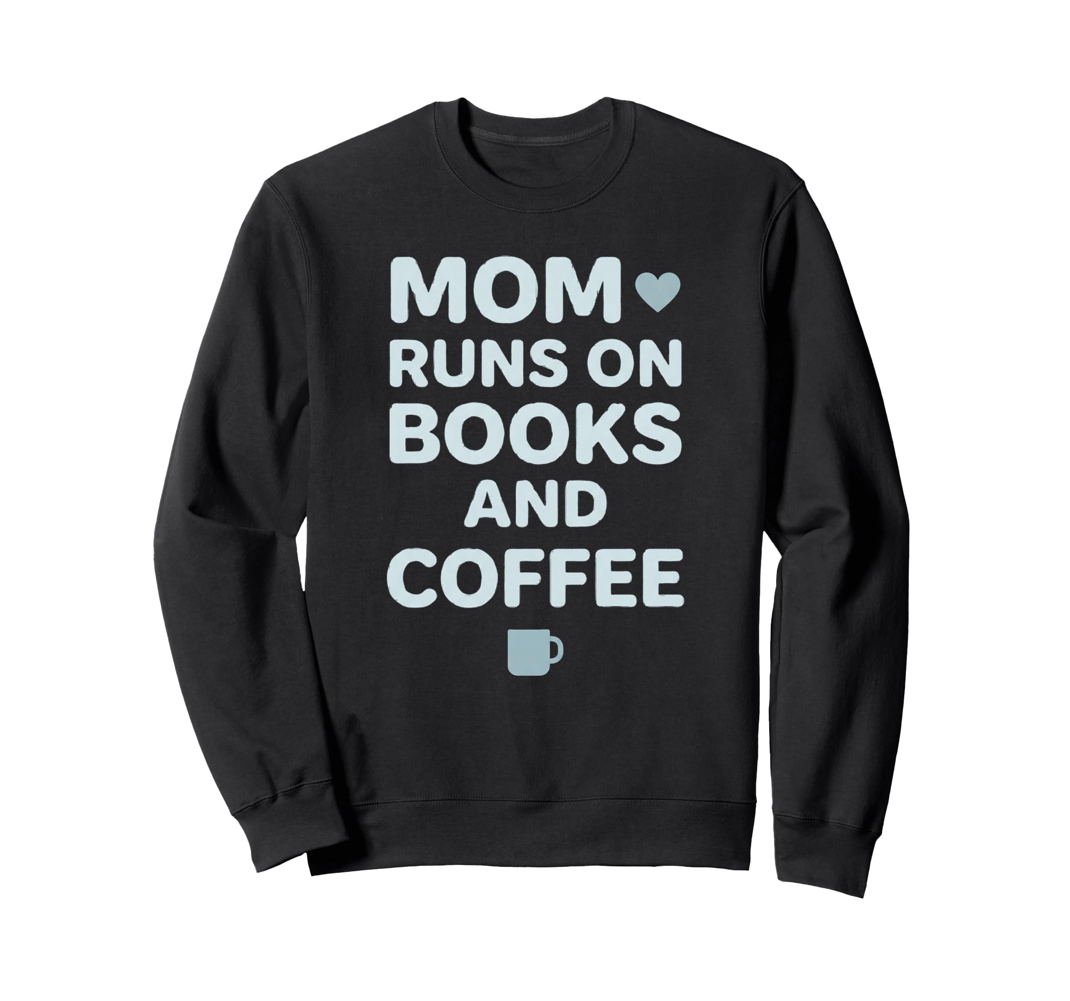 Mom Runs Books And Coffee Sweatshirt - Fun Novelty Design for Adults - T-Shirt, Sweatshirt, Hoodie
