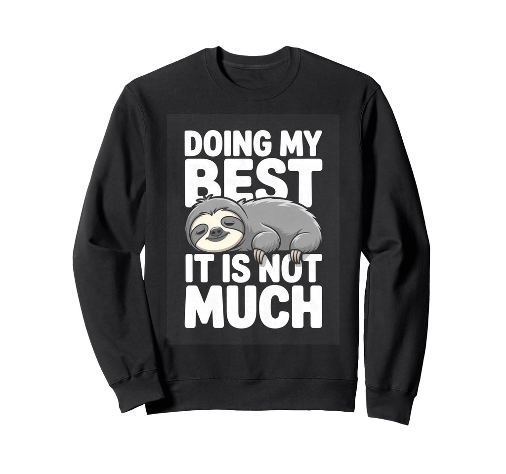 Doing My Best It Is Not Much Sweatshirt - Aesthetic Graphic Men Women - T-Shirt, Sweatshirt, Hoodie