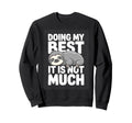 Doing My Best It Is Not Much Sweatshirt - Aesthetic Graphic Men Women - T-Shirt, Sweatshirt, Hoodie