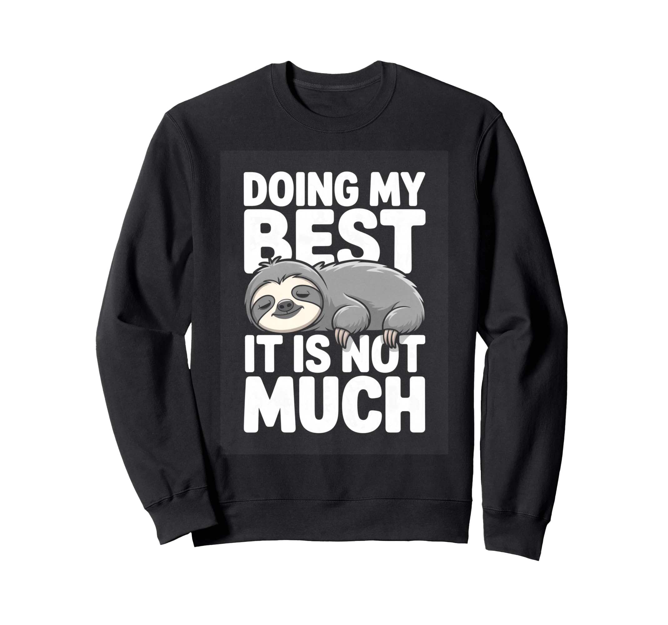 Doing My Best It Is Not Much Sweatshirt - Aesthetic Graphic Men Women - T-Shirt, Sweatshirt, Hoodie