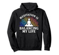 Meditation Is Balancing My Life Serenity Hoodie - Aesthetic Graphic Unisex - T-Shirt, Sweatshirt, Hoodie