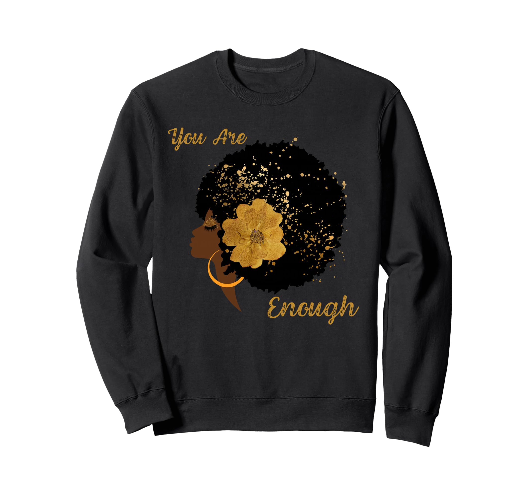 Afro Black Gold You Are Enough Sweatshirt - Streetwear Style Unisex - T-Shirt, Sweatshirt, Hoodie