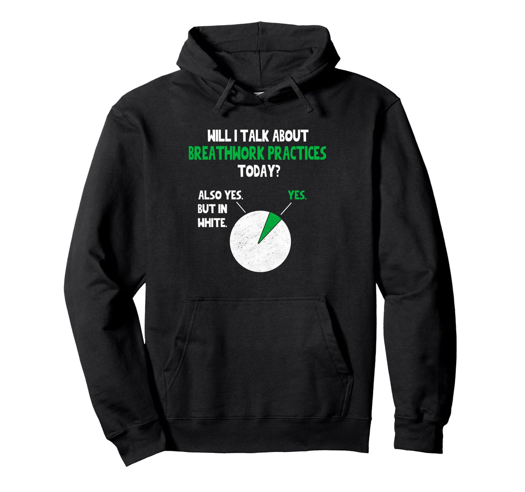 Breathwork Practices Will I Talk About Hoodie - Unique Graphic Men Women - T-Shirt, Sweatshirt, Hoodie