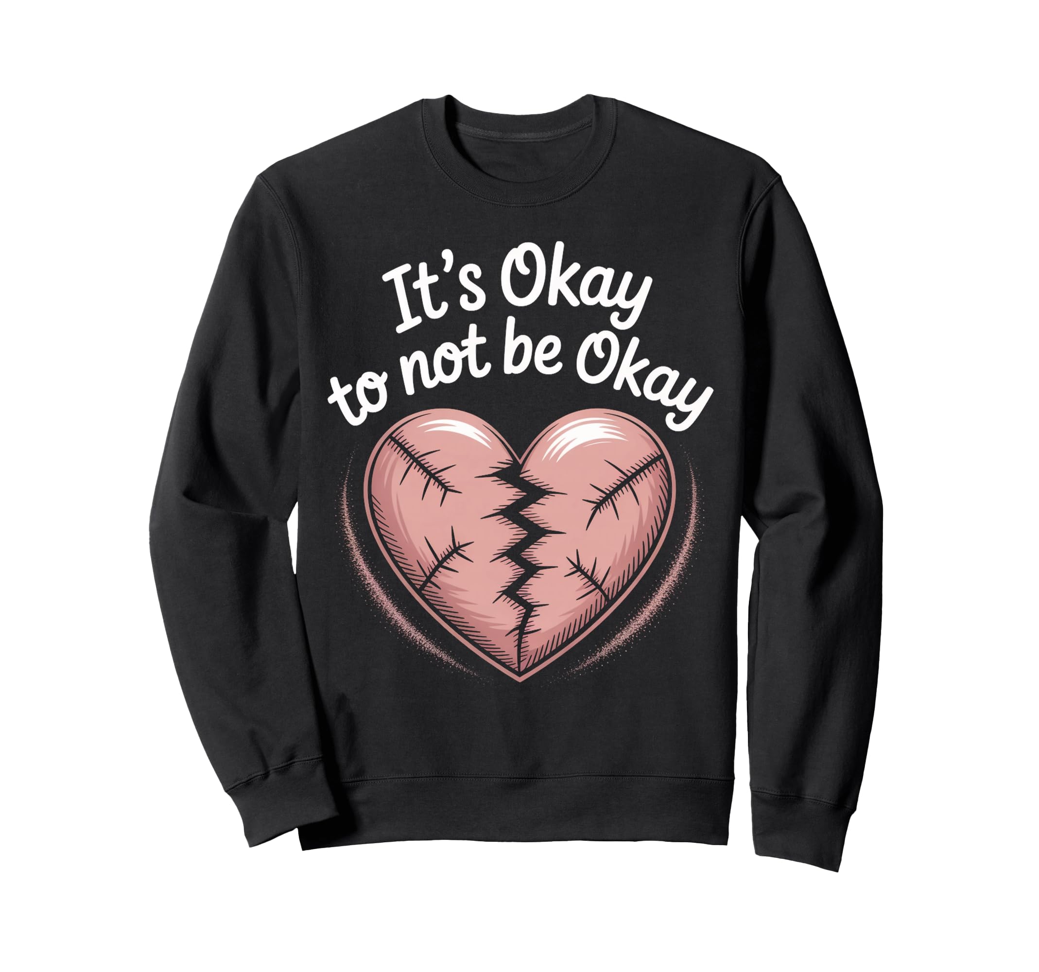 Its Okay To Not Be Okay Mental Sweatshirt - Unique Graphic for Adults - T-Shirt, Sweatshirt, Hoodie