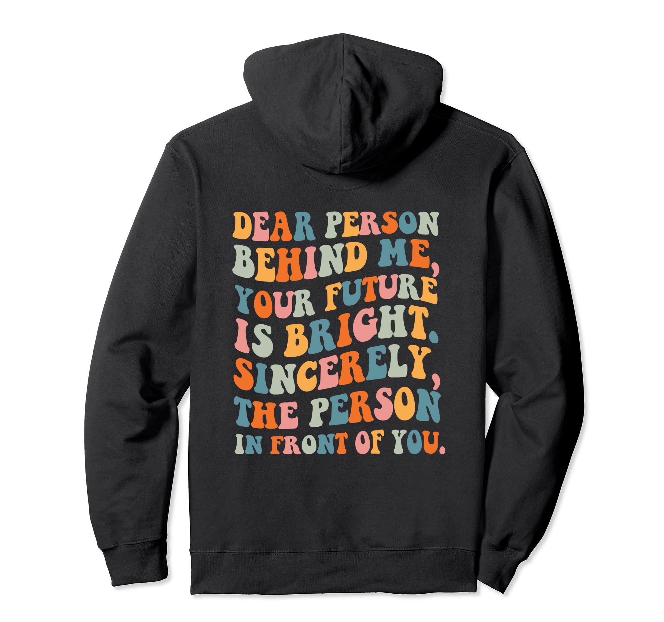 Dear Person Behind Future Is Bright Hoodie - Fun Novelty Design for Adults - T-Shirt, Sweatshirt, Hoodie