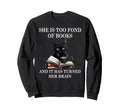 She Is Too Fond Books Funny Cat Sweatshirt - Novelty Apparel for Adults - T-Shirt, Sweatshirt, Hoodie