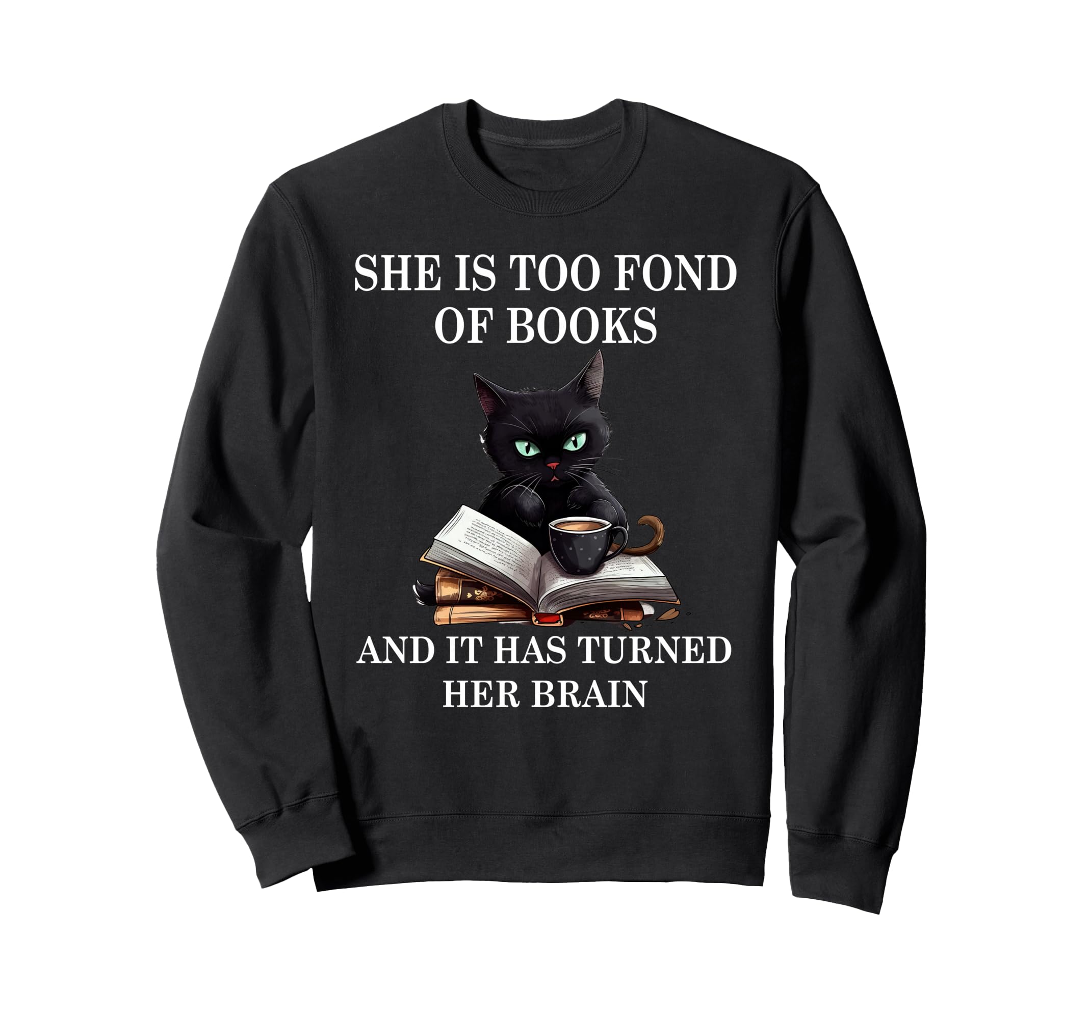 She Is Too Fond Books Funny Cat Sweatshirt - Novelty Apparel for Adults - T-Shirt, Sweatshirt, Hoodie