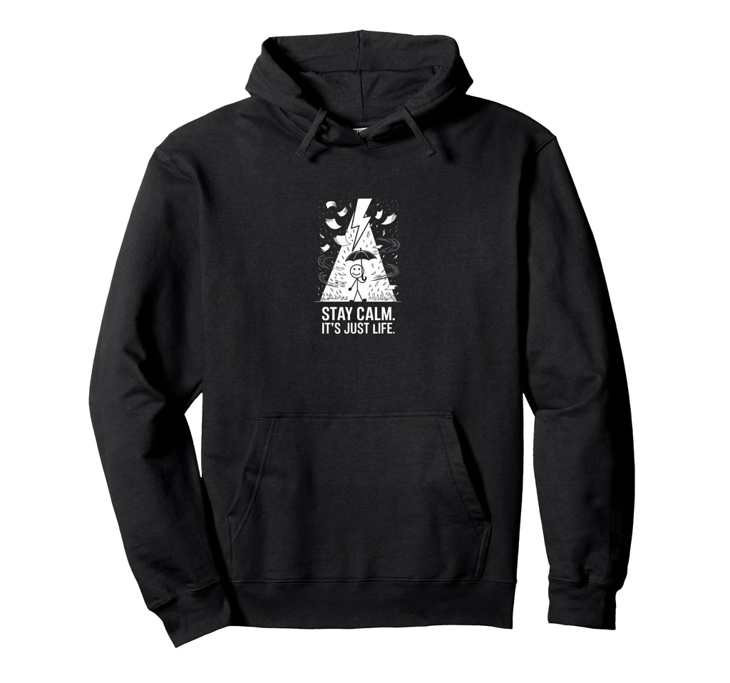 Stay Calm Its Just Life Funny Hoodie - Casual Everyday Wear Men Women - T-Shirt, Sweatshirt, Hoodie