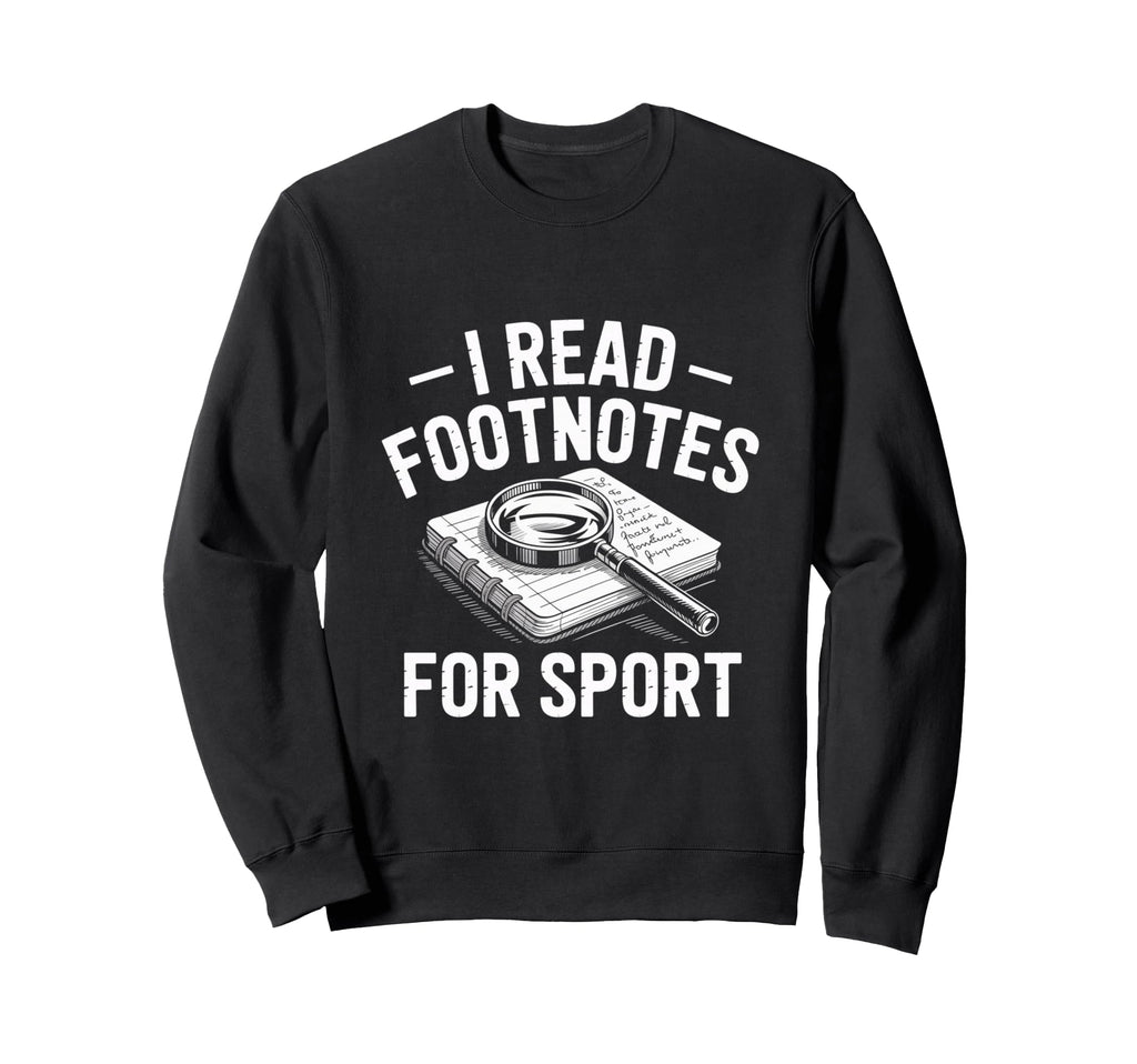 I Read Footnotes Sport Nerdy Bookworm Sweatshirt - Graphic Print Unisex - T-Shirt, Sweatshirt, Hoodie