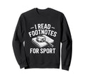 I Read Footnotes Sport Nerdy Bookworm Sweatshirt - Graphic Print Unisex - T-Shirt, Sweatshirt, Hoodie