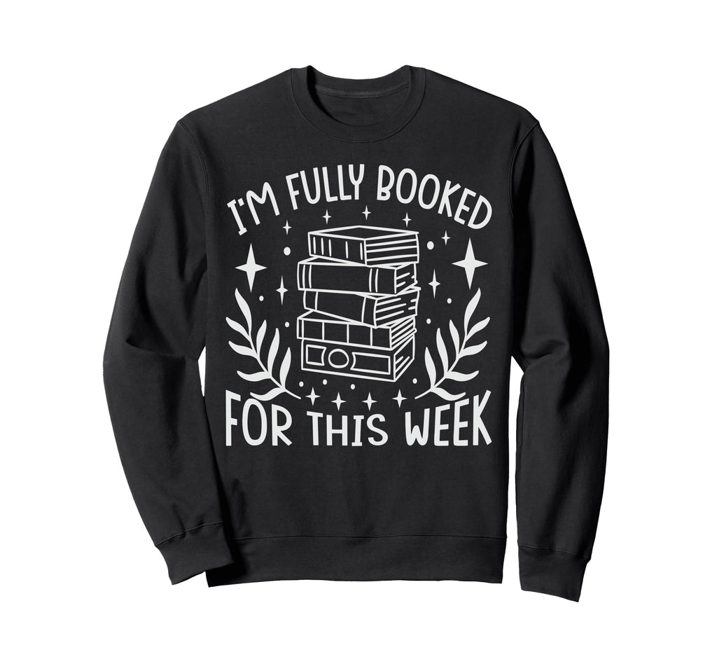 Im Fully Booked This Week Funny Writer Sweatshirt - Trendy Graphic Unisex - T-Shirt, Sweatshirt, Hoodie