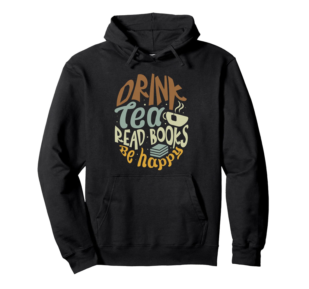 Drink Tea Read Books Be Happy Book Hoodie - Unique Graphic for Adults - T-Shirt, Sweatshirt, Hoodie
