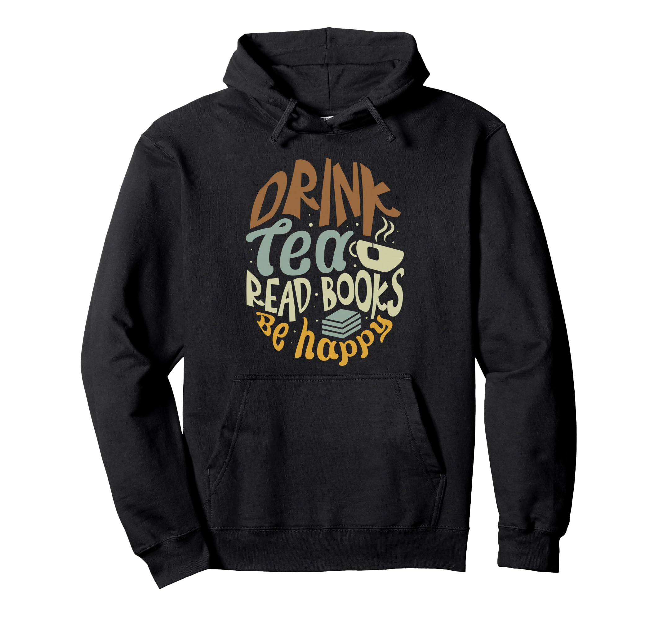 Drink Tea Read Books Be Happy Book Hoodie - Unique Graphic for Adults - T-Shirt, Sweatshirt, Hoodie