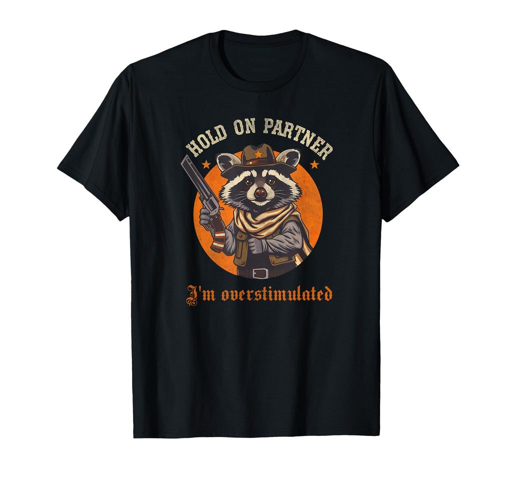 Hold Partner Im Overstimulated Raccoon T-Shirt - Unique Graphic for Adults - T-Shirt, Sweatshirt, Hoodie