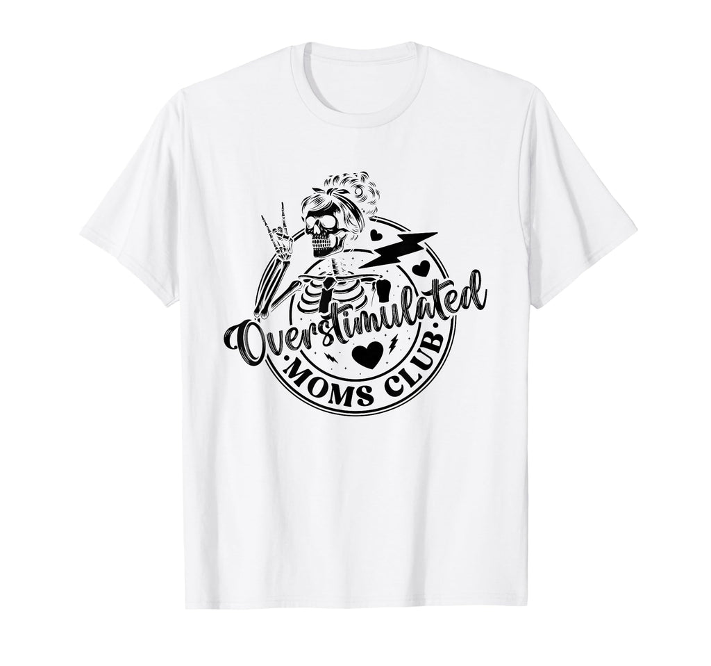 Overstimulated Moms Club Mothers Day Mom T-Shirt - Graphic Print Unisex - T-Shirt, Sweatshirt, Hoodie