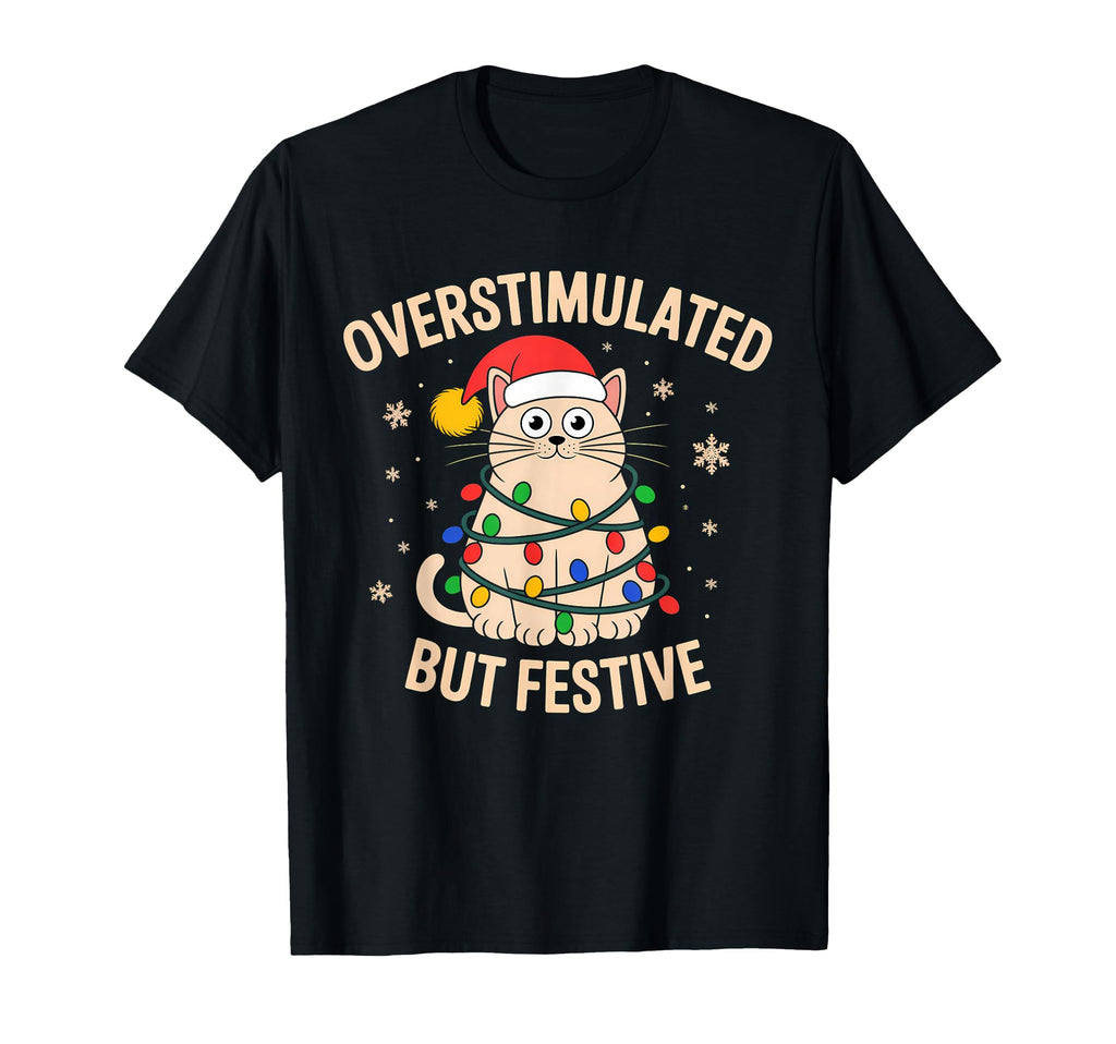 Funny Cat Overstimulated But Festive T-Shirt - Unique Graphic Unisex - T-Shirt, Sweatshirt, Hoodie