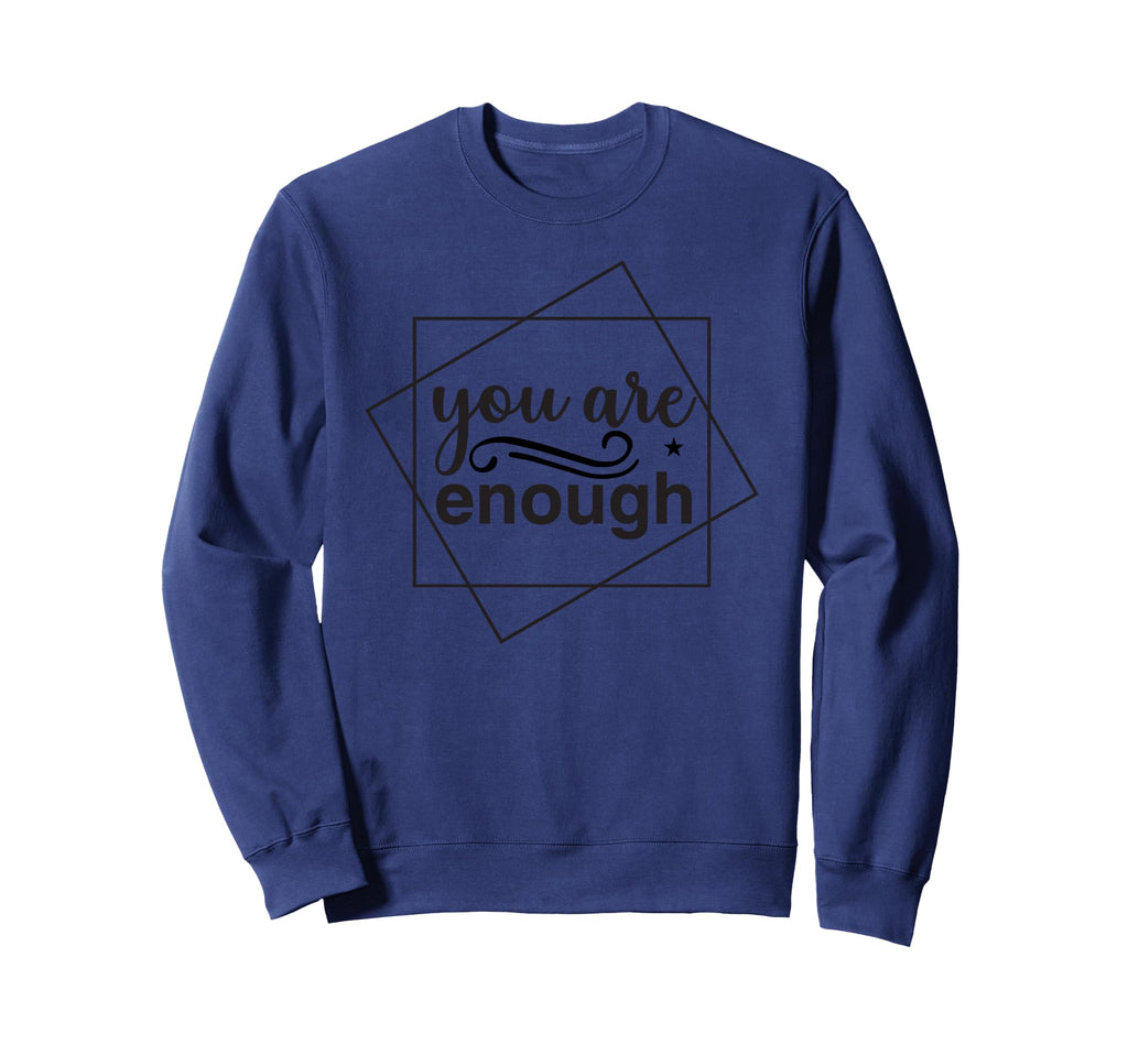 Motivational Inspirational You Are Sweatshirt - Streetwear Style Unisex - T-Shirt, Sweatshirt, Hoodie