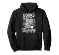 Books Are My Therapy Book Lovers Reading Hoodie - Graphic Print for Adults - T-Shirt, Sweatshirt, Hoodie