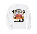 Overthinking Since Birth Funny Sweatshirt - Fun Novelty Design Unisex - T-Shirt, Sweatshirt, Hoodie