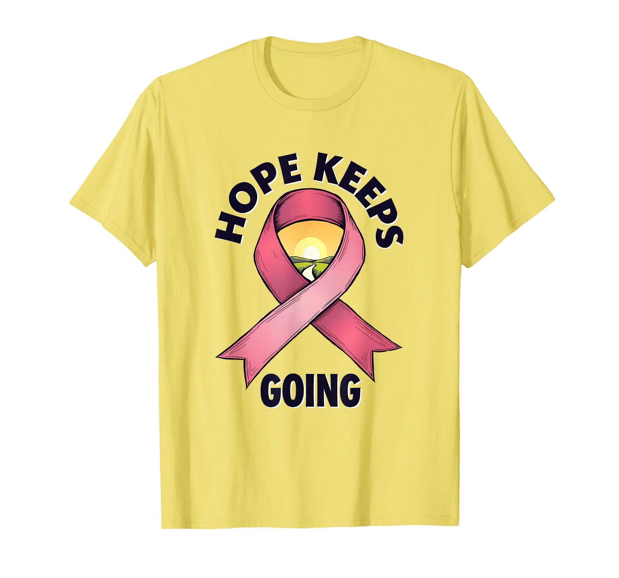 Hope Keeps Going Breast Cancer T-Shirt - Casual Everyday Wear Unisex - T-Shirt, Sweatshirt, Hoodie