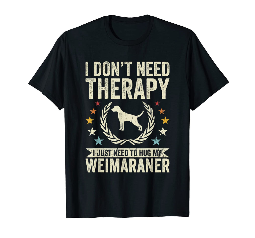 Dont Need Therapy Just Hug My Weim T-Shirt - Graphic Print for Adults - T-Shirt, Sweatshirt, Hoodie