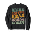 Drink Coffee Read Books Be Happy Groovy Sweatshirt - Graphic Print Unisex - T-Shirt, Sweatshirt, Hoodie