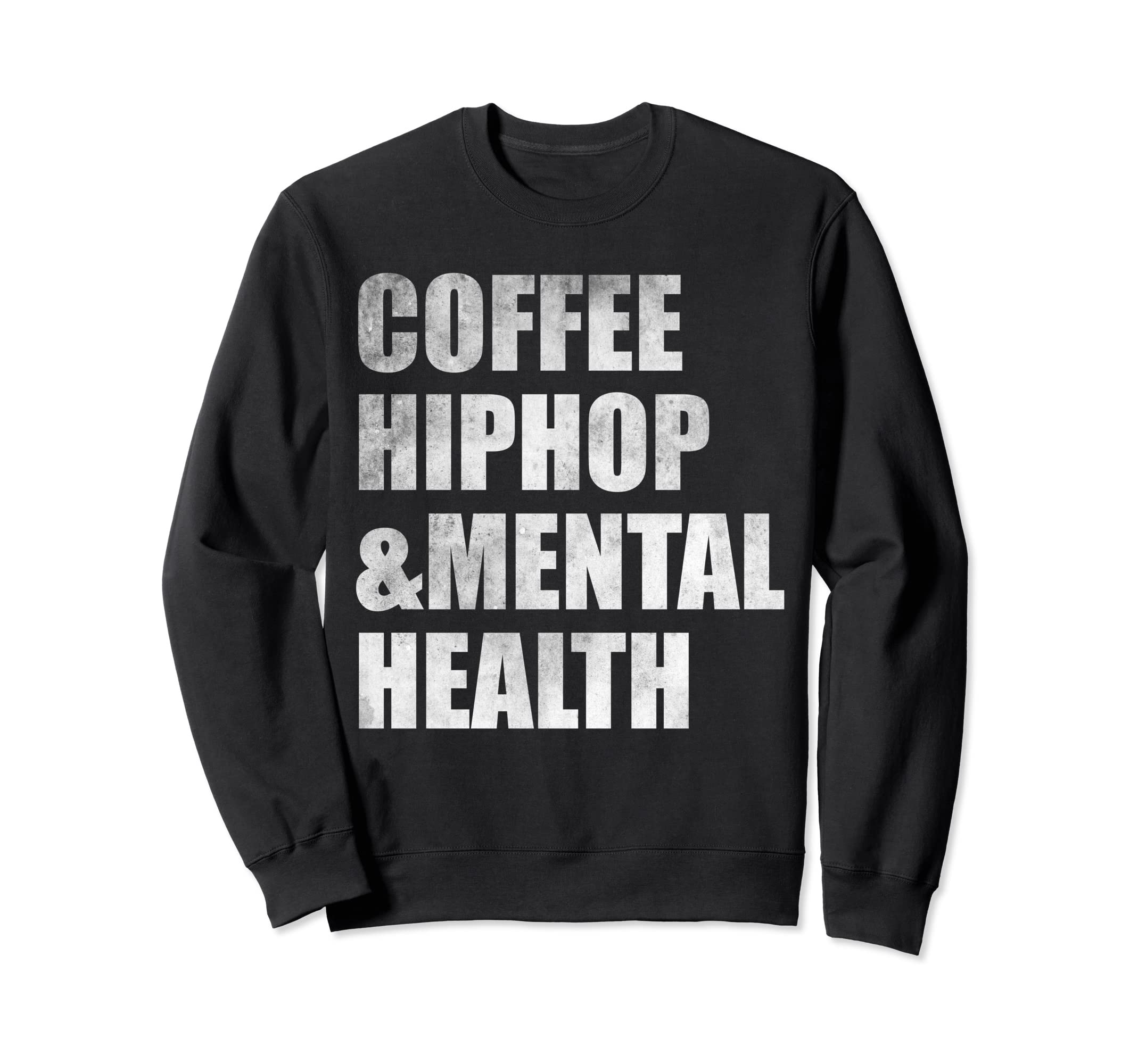 Coffee Hiphop Mental Health Sweatshirt - Streetwear Style Unisex - T-Shirt, Sweatshirt, Hoodie