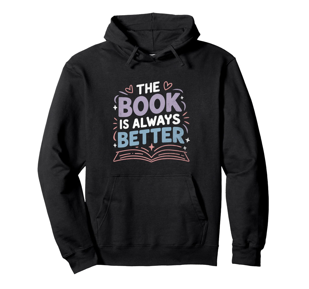 Book Is Always Better Reading Books Hoodie - Aesthetic Graphic Men Women - T-Shirt, Sweatshirt, Hoodie