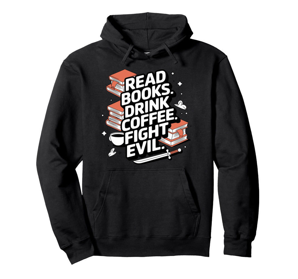 Read Books Drink Coffee Battles Evil Hoodie - Graphic Print Unisex - T-Shirt, Sweatshirt, Hoodie