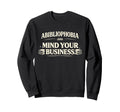 Abibliophobia Mind Your Business Sweatshirt - Trendy Graphic Men Women - T-Shirt, Sweatshirt, Hoodie