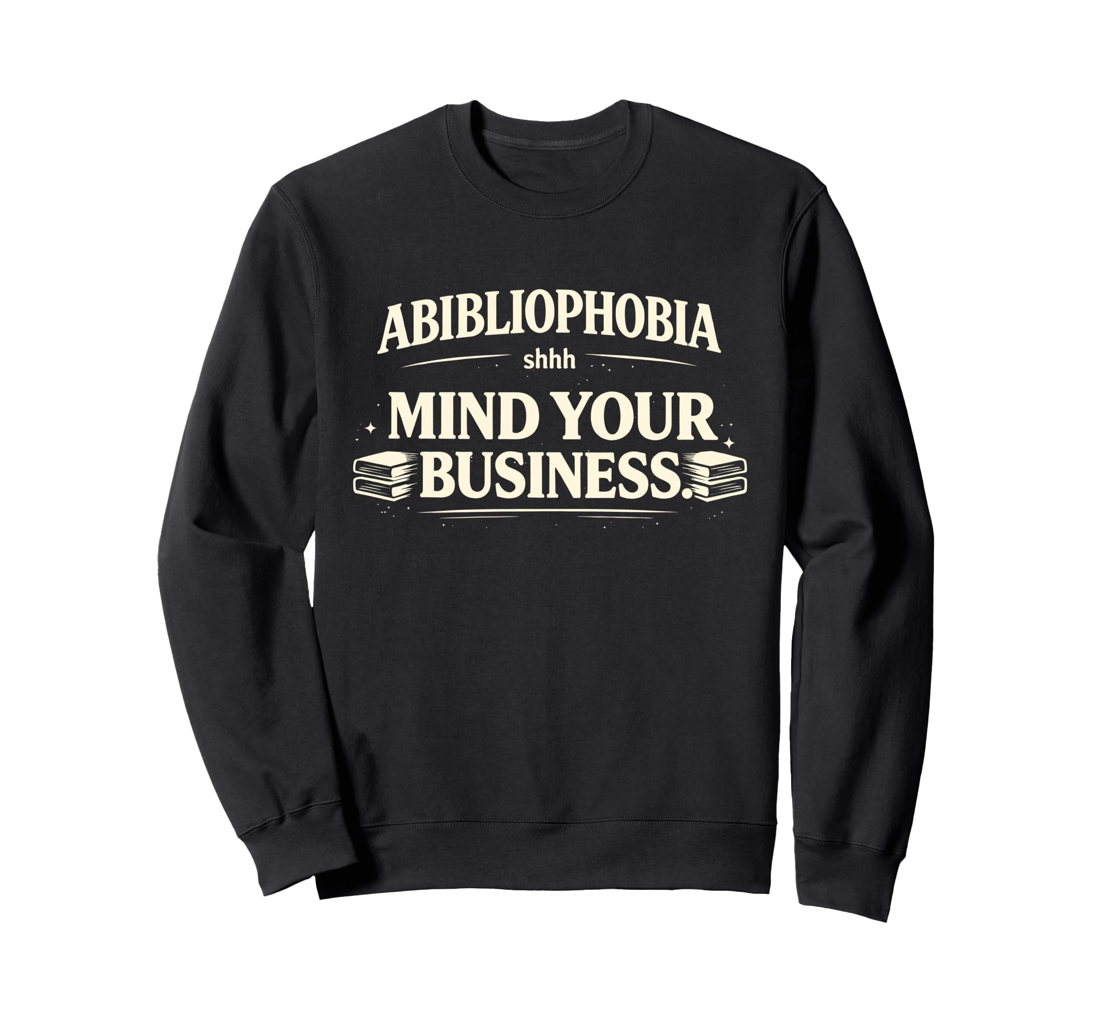 Abibliophobia Mind Your Business Sweatshirt - Trendy Graphic Men Women - T-Shirt, Sweatshirt, Hoodie