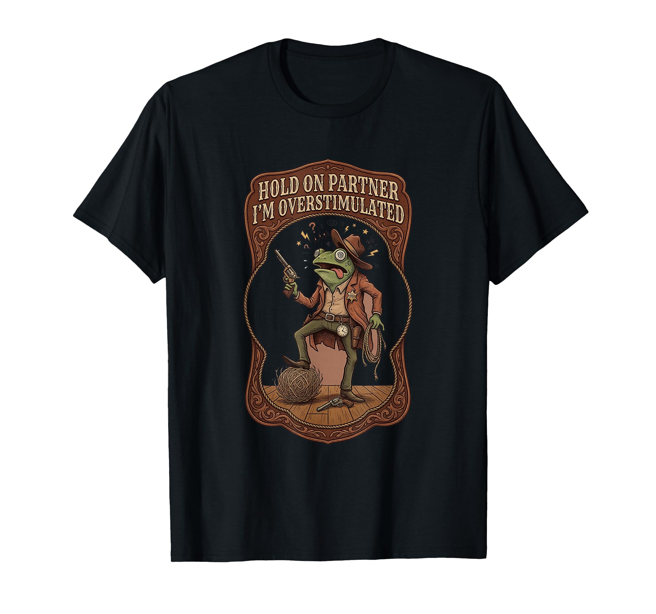 Hold Partner Im Overstimulated Cowboy T-Shirt - Unique Graphic Men Women - T-Shirt, Sweatshirt, Hoodie
