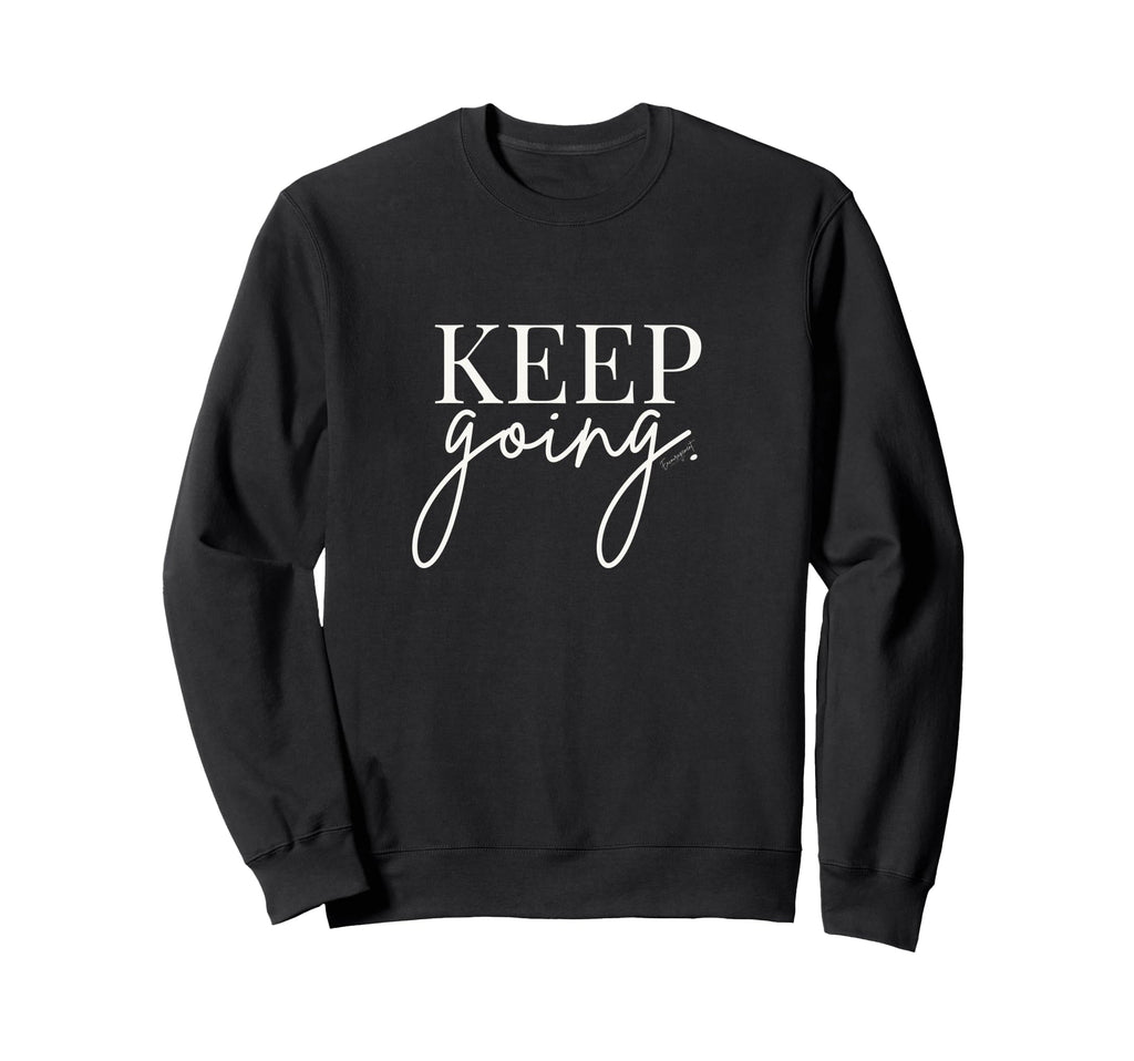 Keep Going Christian Sweatshirt - Fun Novelty Design Men Women - T-Shirt, Sweatshirt, Hoodie