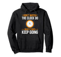Dont Watch Clock Do What It Does Keep Going Hoodie - Graphic Print Unisex - T-Shirt, Sweatshirt, Hoodie