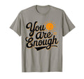 You Are Enough Positive Message T-Shirt - Trendy Graphic Unisex - T-Shirt, Sweatshirt, Hoodie