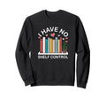 I Have No Shelf Control Funny Book Sweatshirt - Minimalist Print Unisex - T-Shirt, Sweatshirt, Hoodie
