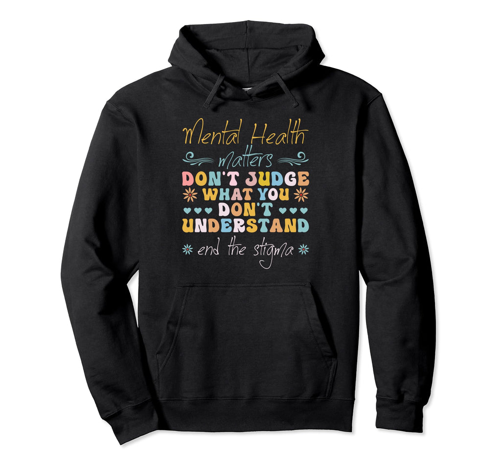 Dont Judge End Stigma Mental Health Hoodie - Custom Art Print Unisex - T-Shirt, Sweatshirt, Hoodie