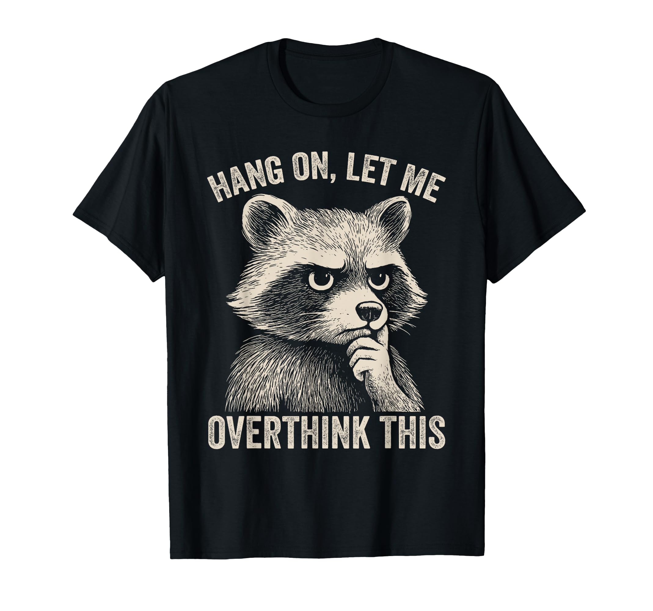 Funny Raccoon Hang Let Me Overthink This T-Shirt - Novelty Apparel Unisex - T-Shirt, Sweatshirt, Hoodie