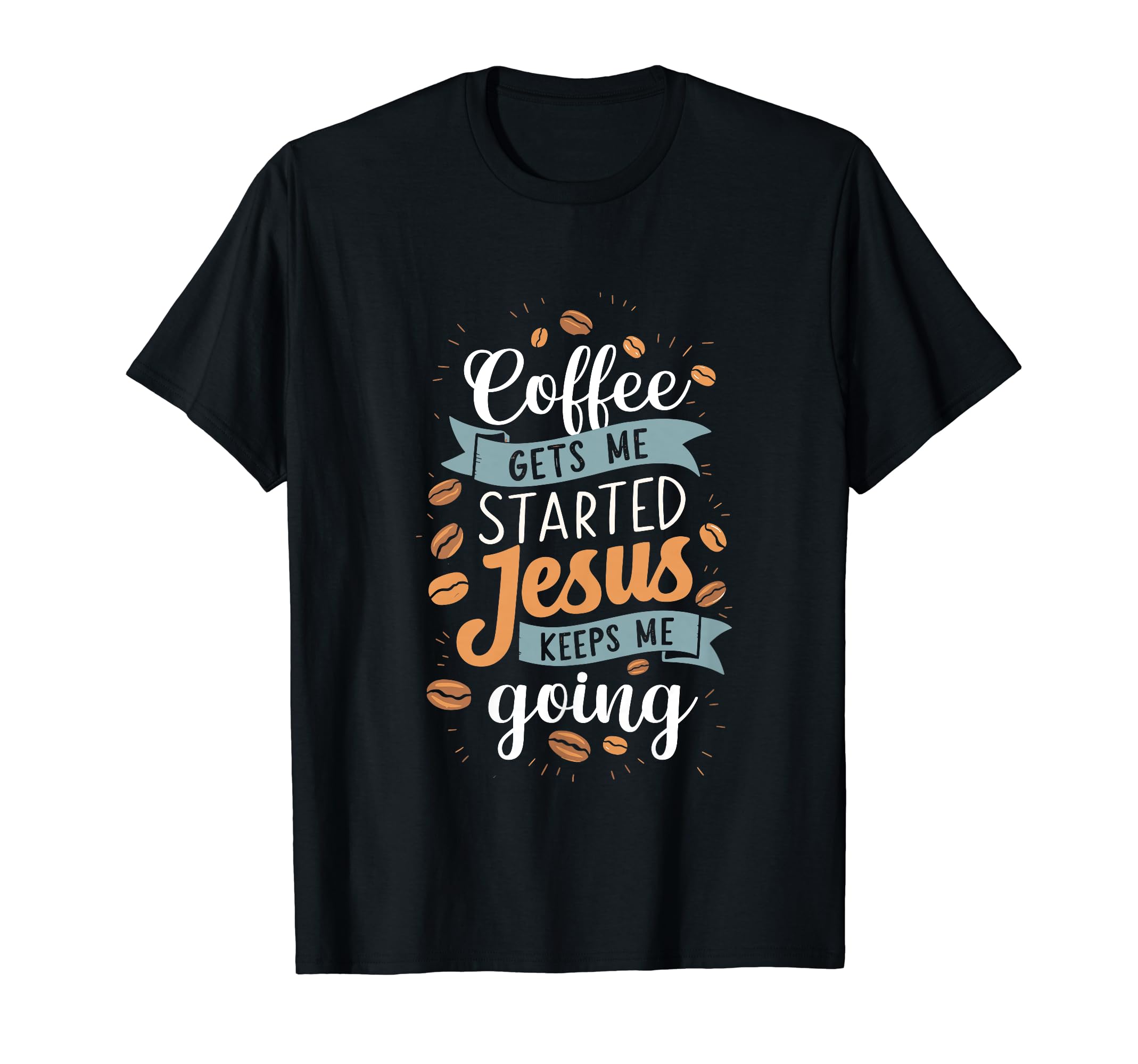 Coffee Gets Me Started Jesus T-Shirt - Casual Everyday Wear for Adults - T-Shirt, Sweatshirt, Hoodie