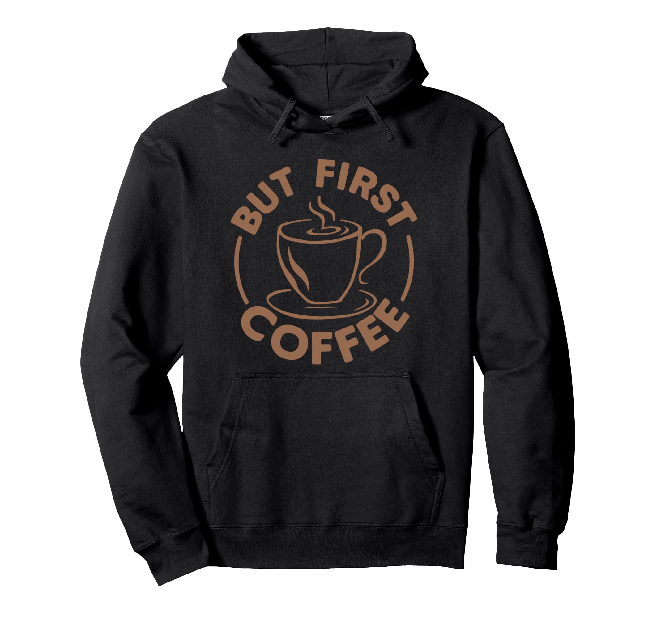 But First Coffee Funny Coffee Lover Hoodie - Streetwear Style for Adults - T-Shirt, Sweatshirt, Hoodie