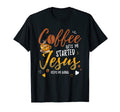 Coffee Gets Me Started Jesus Keeps Me T-Shirt - Custom Art Print Men Women - T-Shirt, Sweatshirt, Hoodie