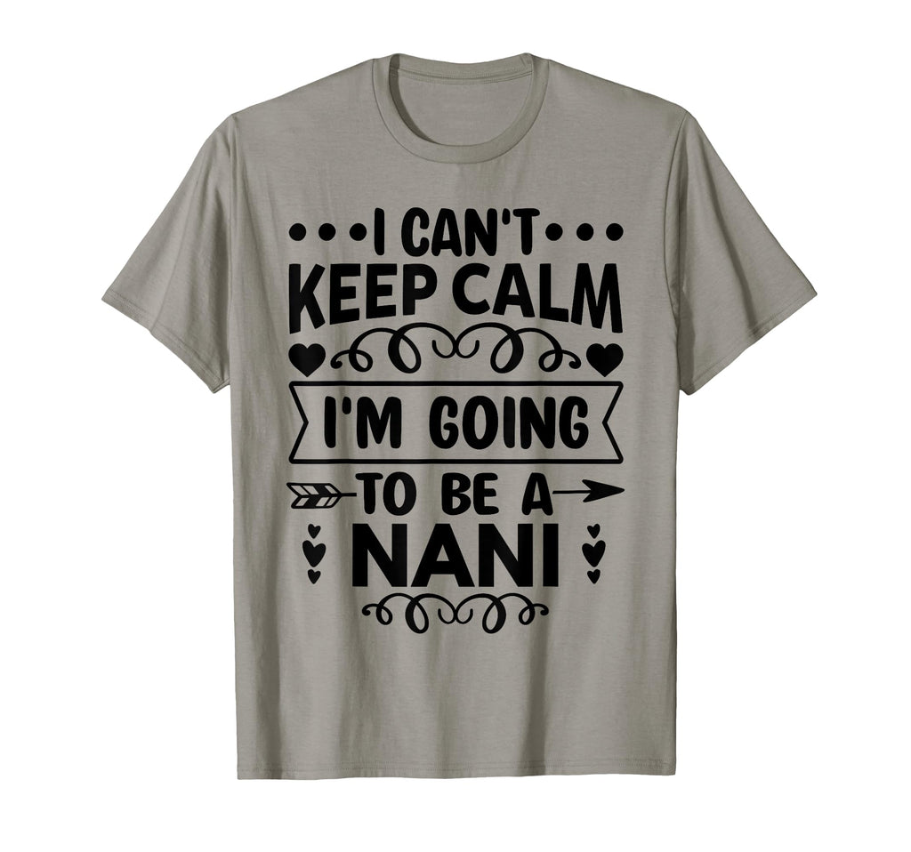 I Cant Keep Calm Im Going To Be Nani T-Shirt - Streetwear Style Men Women - T-Shirt, Sweatshirt, Hoodie