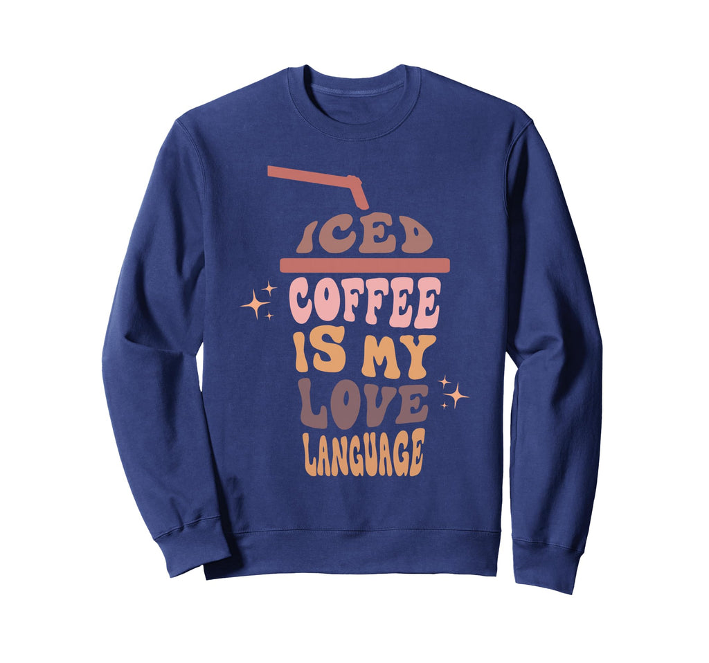 Iced Coffee Is My Love Language Sweatshirt - Graphic Print Unisex - T-Shirt, Sweatshirt, Hoodie