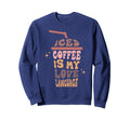 Iced Coffee Is My Love Language Sweatshirt - Graphic Print Unisex - T-Shirt, Sweatshirt, Hoodie