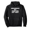 Undiagnosed But Something Aint Right Hoodie - Streetwear Style for Adults - T-Shirt, Sweatshirt, Hoodie